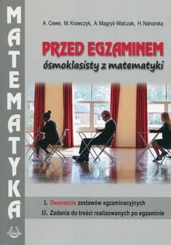 Przed egzaminem ósmoklasisty z matematyki - Cewe Alicja, Krawczyk Małgorzata, Magryś-Walczak Alina