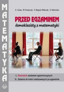 Przed egzaminem ósmoklasisty z matematyki - Cewe Alicja, Krawczyk Małgorzata, Magryś-Walczak Alina