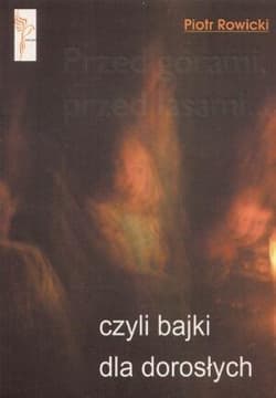 Przed górami, przed lasami czyli bajki dla dorosłych - Piotr Rowicki