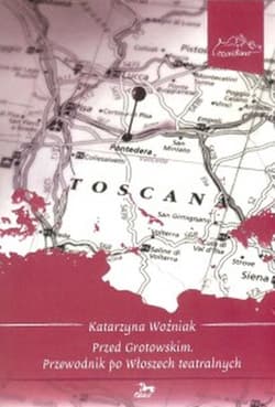 Przed Grotowskim Przewodnik po Włoszech teatralnych - Katarzyna Woźniak