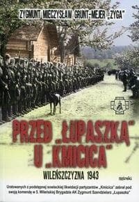 Przed Łupaszką u Kmicica Wileńszczyzna 1943 - Grunt-Mejer Zygmunt Mieczysław
