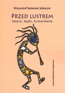 Przed lustrem Satyry, bajki, krotochwile - Saturnin-Schreyer Krzysztof