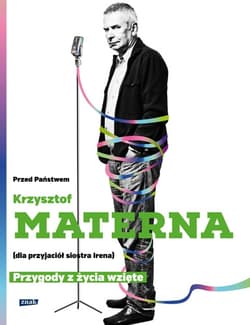 Przed Państwem Krzysztof Materna (dla przyjaciół siostra Irena). Przygody  z życia wzięte - Krzysztof Materna