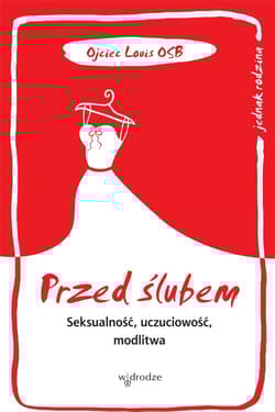 Przed ślubem Seksualność, uczuciowość, modlitwa