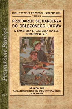 Przedarcie się harcerza do oblężonego Lwowa Z pamiętnika Ś. P. Alfonsa Tąkiela - Romuald Kawalec