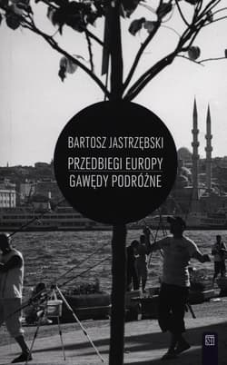 Przedbiegi Europy Gawędy podróżne - Bartosz Jastrzębski