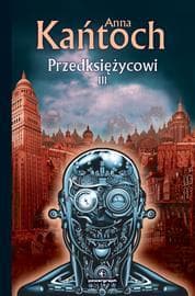 Przedksiężycowi Tom 3 - Anna Kańtoch