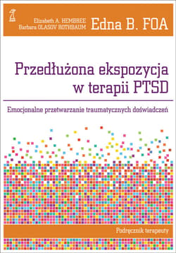 Przedłużona ekspozycja w terapii PTSD Emocjonalne przetwarzanie traumatycznych doświadczeń. Podręcznik terapeuty