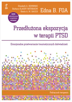 Przedłużona ekspozycja w terapii PTSD Podręcznik terapeuty Emocjonalne przetwarzanie traumatycznych doświadczeń - Hembree Elizabeth A.