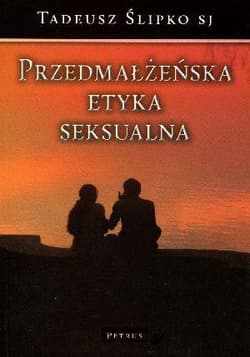 Przedmałżeńska etyka seksualna - Tadeusz Ślipko