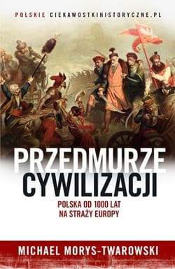 Przedmurze cywilizacji. Polska od 1000 lat na straży Europy