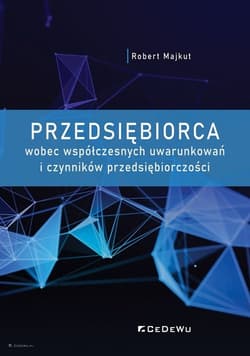 Przedsiębiorca wobec współczesnych uwarunkowań i czynników przedsiębiorczości - Robert Majkut