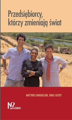 Przedsiębiorcy, którzy zmieniają świat - Dardaillon Matthieu, Guyot Jonas