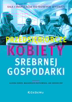 Przedsiębiorcze kobiety srebrnej gospodarki - siła i inspiracja do nowych wyzwań