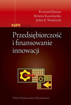 Przedsiębiorczość i finansowanie innowacji - Janasz Krzysztof, Kaczmarska Bożena
