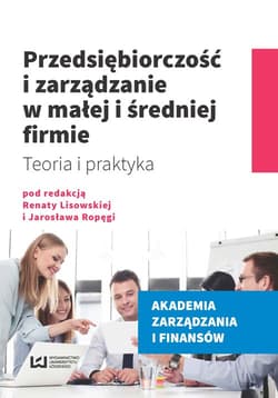 Przedsiębiorczość i zarządzanie w małej i średniej firmie Teoria i praktyka