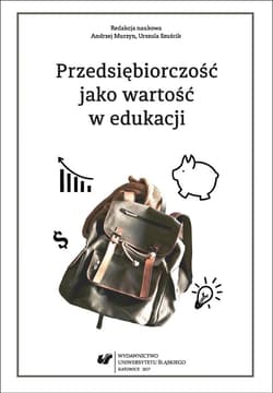 Przedsiębiorczość jako wartość w edukacji - red. Andrzej Murzyn, Urszula Szuścik