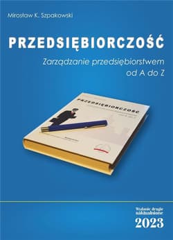 Przedsiębiorczość Zarządzanie przedsiębiorstwem od A do Z - Szpakowski Mirosław K.