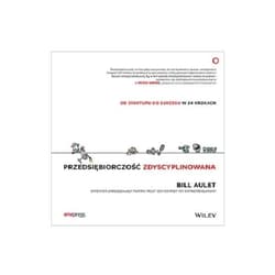 Przedsiębiorczość zdyscyplinowana. Od startupu do sukcesu w 24 krokach - Aulet Bill