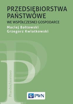 Przedsiębiorstwa państwowe we współczesnej gospodarce - Bałtowski Maciej, Kwiatkowski Grzegorz
