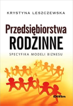 Przedsiębiorstwa rodzinne Specyfika modeli biznesu - Krystyna Leszczewska