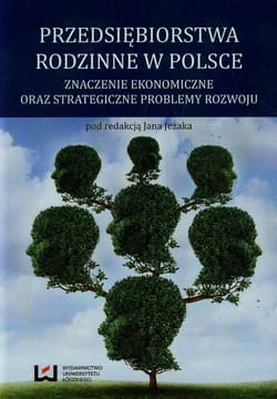Przedsiębiorstwa rodzinne w Polsce Znaczenie ekonomiczne oraz strategiczne problemy rozwoju