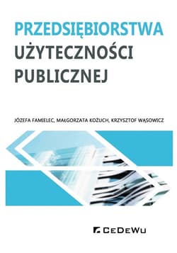 Przedsiębiorstwa użyteczności publicznej - Famielec Józefa, Kożuch Małgorzata, Wąsowicz Krzysztof