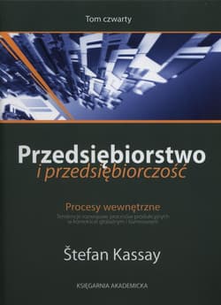 Przedsiębiorstwo i przedsiębiorczość Tom 4 Procesy wewnętrzne. Tendencje rozwojowe procesów produkcyjnych w kontekście globalnym - Stefan Kassay