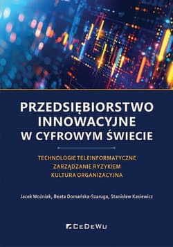 Przedsiębiorstwo innowacyjne w cyfrowym świecie. Technologie teleinformatyczne. Zarządzanie ryzykiem - Kasiewicz Stanisław