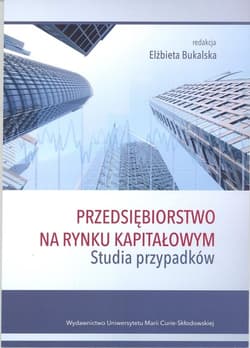 Przedsiębiorstwo na rynku kapitałowym Studia przypadków - red. Elżbieta Bukajska