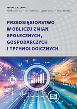 Przedsiębiorstwo w obliczu zmian społecznych, gospodarczych i technologicznych - Ewa Malinowska, Paweł Antonowicz