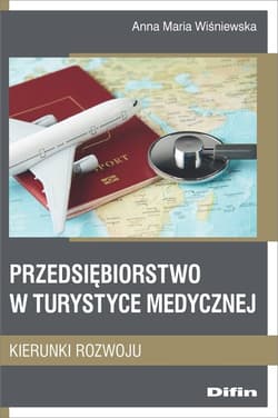Przedsiębiorstwo w turystyce medycznej Kierunki rozwoju - Wiśniewska Anna Maria