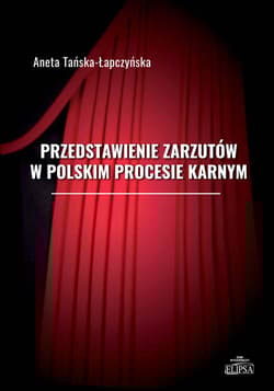 Przedstawienie zarzutów w polskim procesie karnym - Tańska-Łapczyńska Aneta