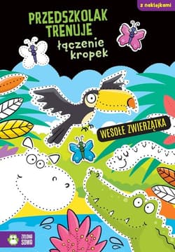 Przedszkolak trenuje łączenie kropek Wesołe zwierzątka - Opracowanie Zbiorowe