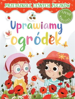 Przedszkole Leśnych Żuczków. Uprawiamy ogródek - Rekosz-Domagała Lidia, Kasia Nowowiejska