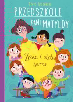 Przedszkole pani Matyldy  Zosia i złote serce - Aneta Grabowska