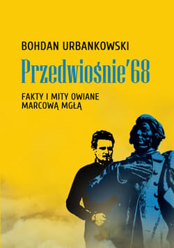 Przedwiośnie ’68. Fakty i mity owiane mgłą - ebook - Bohdan Urbankowski