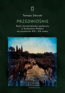 Przedwiośnie. Ruch chrześcijańsko-społeczny.. - Sikorski Tomasz