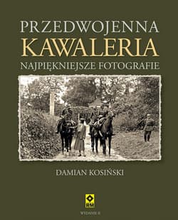 Przedwojenna Kawaleria Najpiękniejsze fotografie - Damian Kosiński