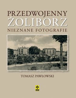 Przedwojenny Żoliborz. Nieznane fotografie - Tomasz Pawłowski