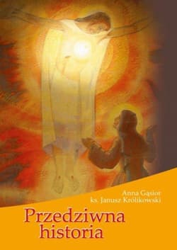 Przedziwna historia - Ks. Janusz Królikowski