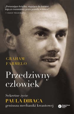 Przedziwny człowiek Sekretne życie Paula Diraca, geniusza mechaniki kwantowej