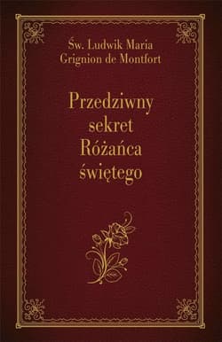 Przedziwny sekret Różańca świętego - Grignion de Montfort św. Ludwik Maria