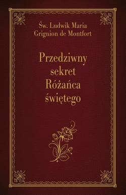 Przedziwny sekret Różańca świętego - Grignion de Montfort św. Ludwik Maria
