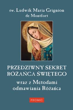 Przedziwny sekret Różańca Świętego - de Montfort Ludwik Maria Grignion