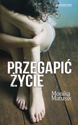 Przegapić życie - Monika Matusik