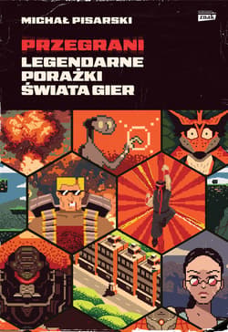 Przegrani. Legendarne porażki świata gier - ebook - Michał Pisarski
