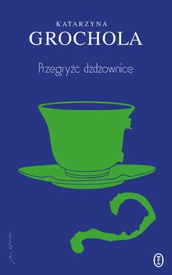 Przegryźć dźdżownicę - Katarzyna  Grochola