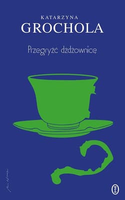 Przegryźć dźdżownicę - Katarzyna  Grochola