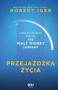 Przejażdżka życia. Czego nauczyłem się jako CEO The Walt Disney Company - Robert Iger